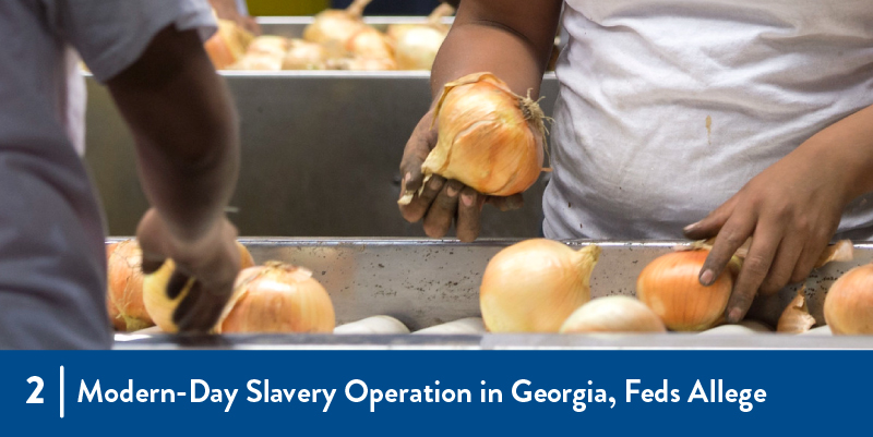 2 - Modern-day slavery Operation in Georgia, Feds allege People processing onions at a facility