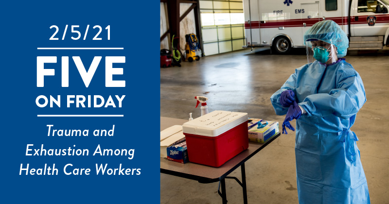 Five on Friday: Visuals Help Tell the Story Five on Friday: Trauma and Exhaustion Among Health Care Workers