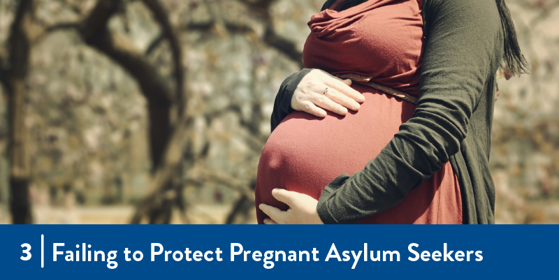 3 - Failing to Protect Pregnant Asylum Seekers A pregnant woman