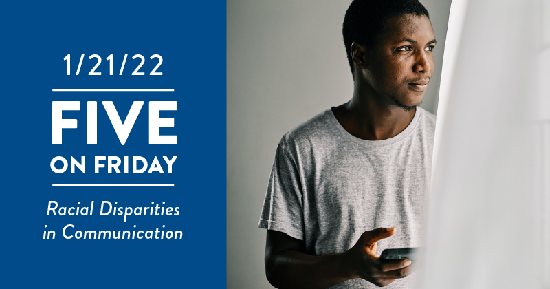Five on Friday: Racial Disparities in Communication Five on Friday: Racial Disparities in Communication