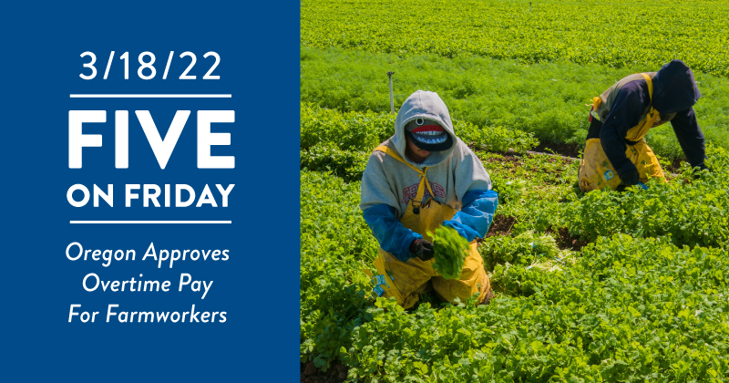 Five on Friday: Oregon Approves Overtime Pay for Farmworkers Five on Friday: Oregon Approves Overtime Pay for Farmworkers