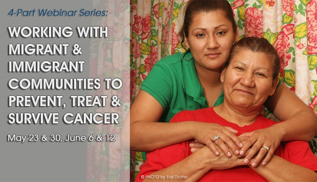 Working with Migrant and Immigrant Communities to Prevent, Treat and Survive Cancer 4-part Webinar Series