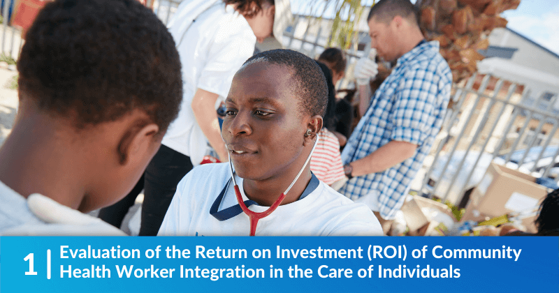 Evaluation of the Return on Investment (ROI) of Community Health Worker Integration in the Care of Individuals