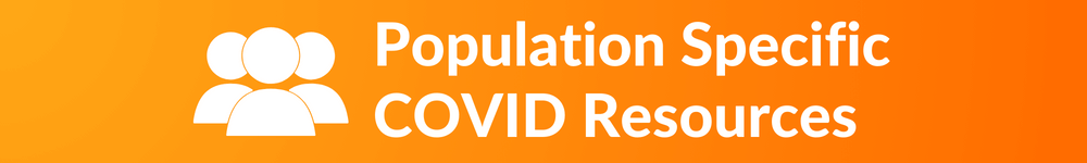 Population Specific COVID Resources