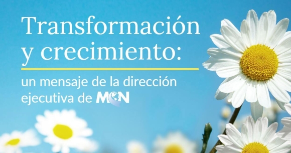 Transformación y crecimiento: un mensaje de la dirección ejecutiva de MCN