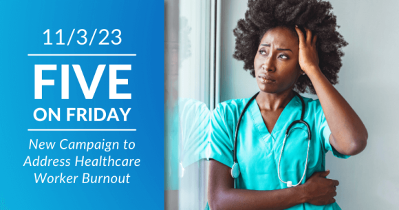 Five on Friday: New Campaign to Address Healthcare Worker Burnout