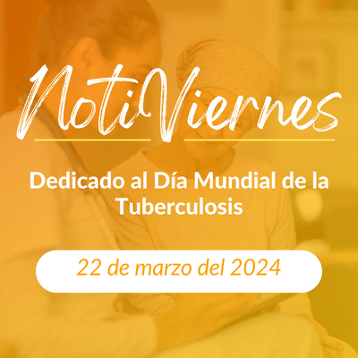Notiviernes: Dedicado al Día Mundial de la Tuberculosis