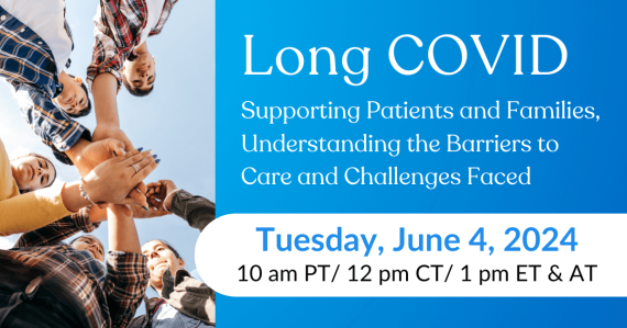 Long COVID: Supporting Patients and Families, Understanding the Barriers to Care and Challenges Faced