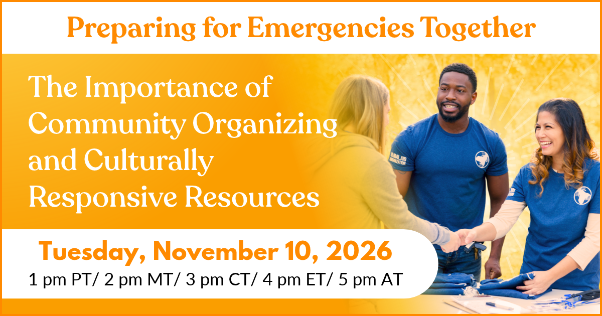 Preparing for Emergencies Together: The Importance of Community Organizing and Culturally Responsive Resources. Tuesday, November 10, 2026. 1 pm PT/ 2 pm MT/ 3 pm CT/ 4 pm ET/ 5 pm AT
