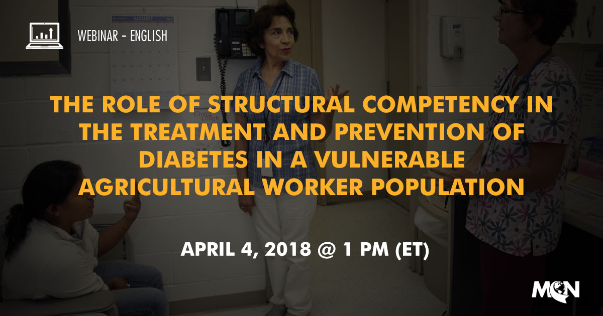 MCN Webinar - The Role of Structural Competency in the Treatment and Prevention of Diabetes in a Vulnerable Agricultural Worker Population