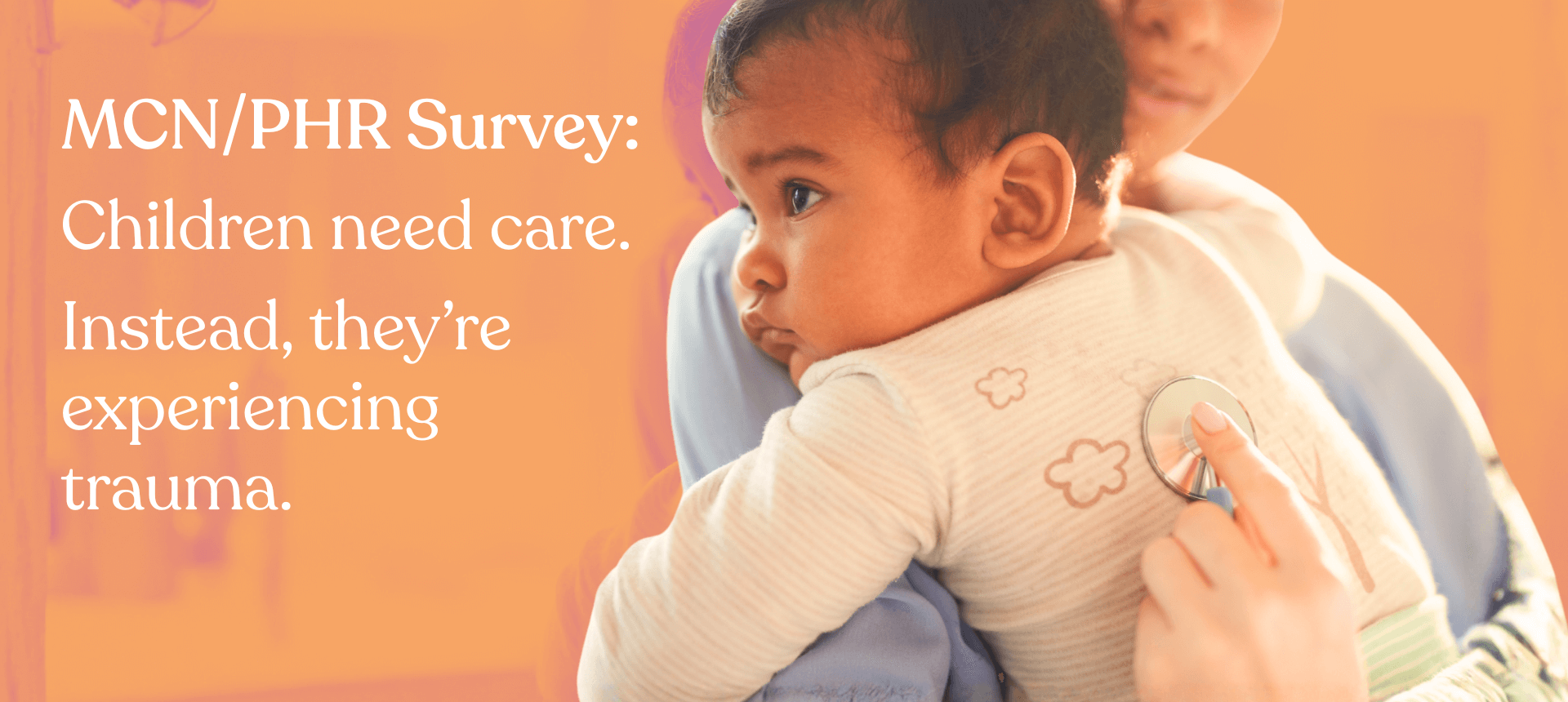 Read MCN/PHR Survey: Children need care. Instead, they’re experiencing trauma. 