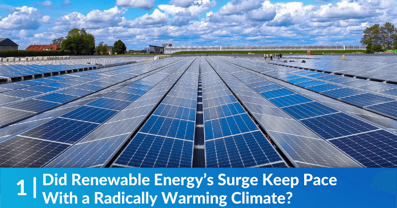 Did Renewable Energy’s Surge Keep Pace With a Radically Warming Climate?