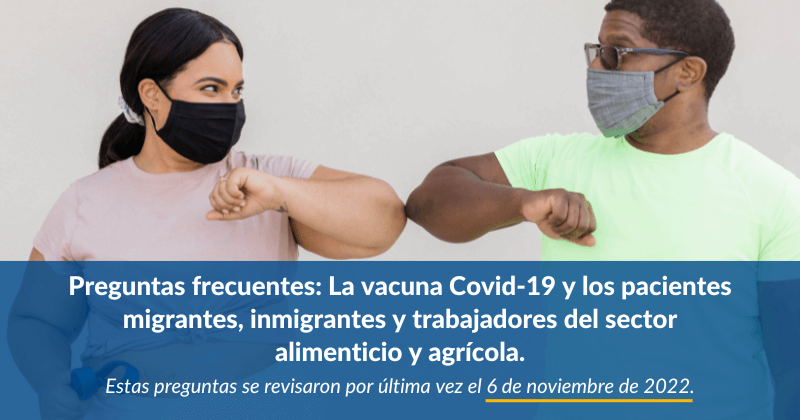 Preguntas frecuentes: La vacuna Covid-19 y los pacientes migrantes, inmigrantes y trabajadores del sector alimenticio y agrícola.