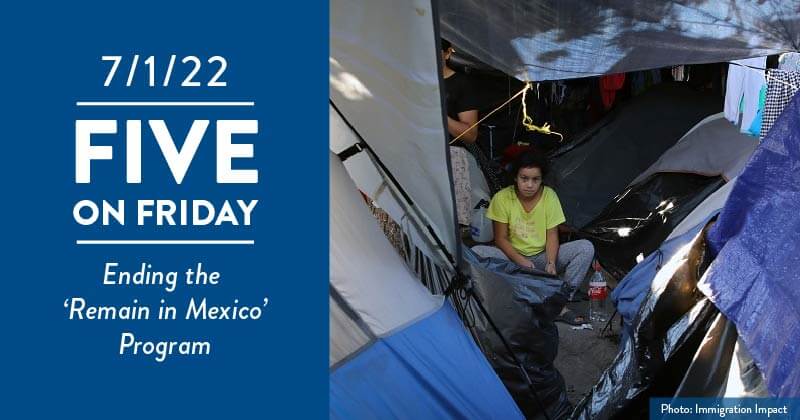Five on Friday: Ending the 'Remain in Mexico' Program