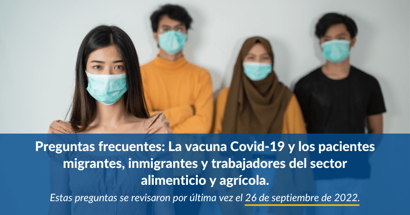 Preguntas frecuentes: La vacuna Covid-19 y los pacientes migrantes, inmigrantes y trabajadores del sector alimenticio y agrícola.