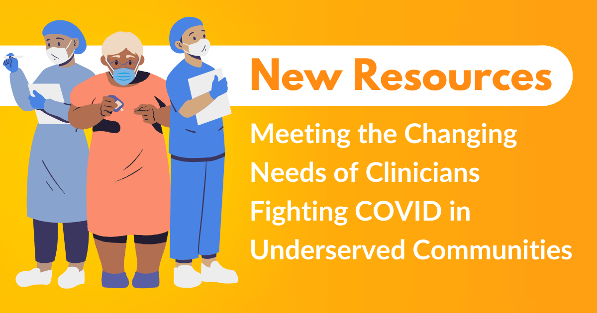 New Resources: Meeting the Changing Needs of Clinicians Fighting COVID in Underserved Communities
