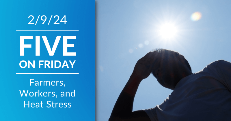 Five on Friday: Farmers, Workers, and Heat Stress