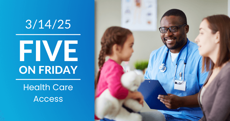 The Five on Friday banner image for 03/14/2025, Health Care Access. A doctor talks to his patient and her mother.