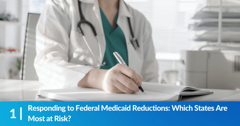 A clinician filling out paperwork. Heading reads, "Responding to Federal Medicaid Reductions: Which States Are Most at Risk?"