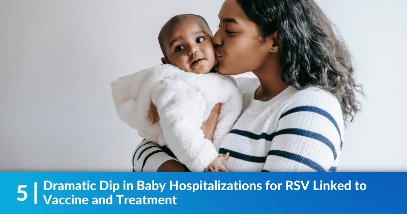 A mother kissing her baby on the cheek. Heading reads, "Dramatic Dip in Baby Hospitalizations for RSV Linked to Vaccine and Treatment"