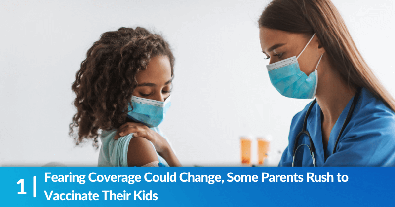 A child gets a bandaid placed on her recent vaccination. Heading reads, "Fearing Coverage Could Change, Some Parents Rush to Vaccinate Their Kids"