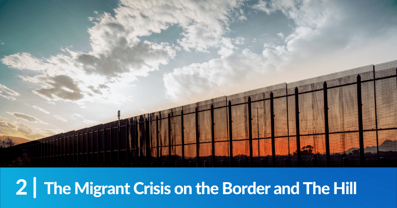 The Migrant Crisis on the Border and The Hill