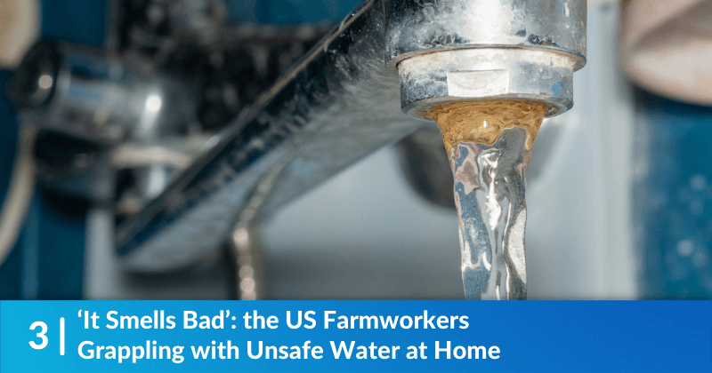 ‘It Smells Bad’: The US Farmworkers Grappling with Unsafe Water at Home 