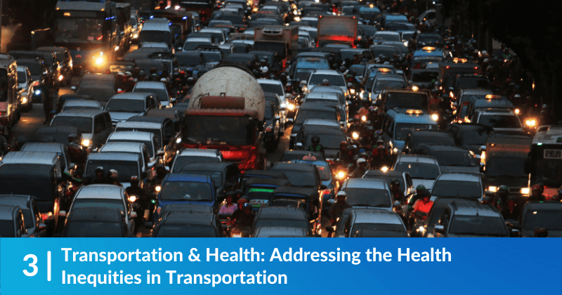 Transportation & Health: Addressing the Health Inequities in Transportation