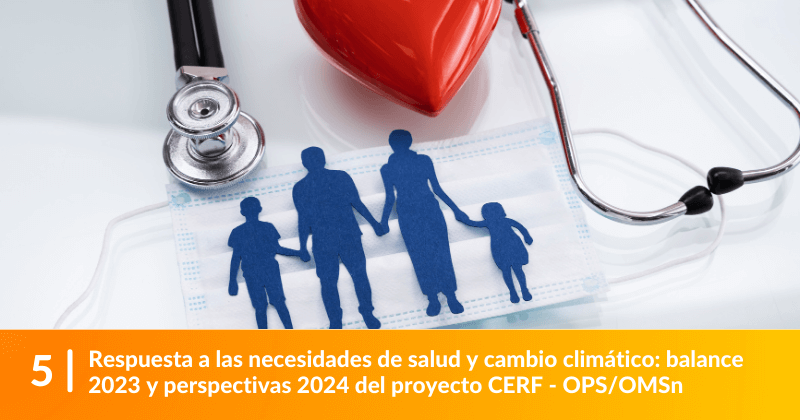 Respuesta a las necesidades de salud y cambio climático: balance 2023 y perspectivas 2024 del proyecto CERF - OPS/OMS