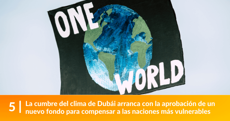 La cumbre del clima de Dubái arranca con la aprobación de un nuevo fondo para compensar a las naciones más vulnerables