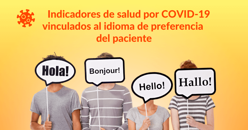 Indicadores de salud por COVID-19 vinculados al idioma de preferencia del paciente