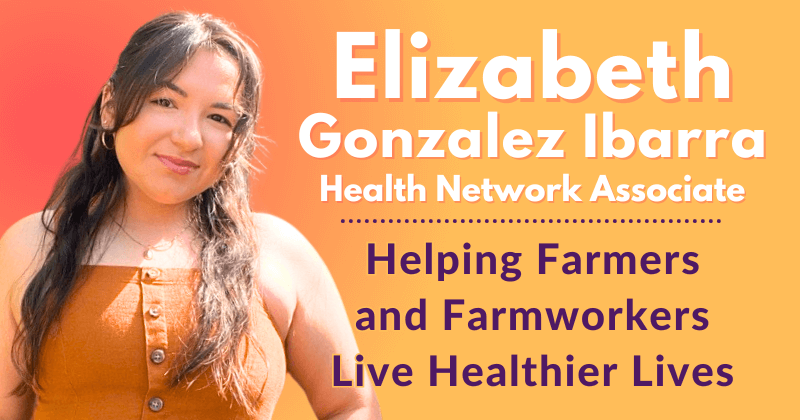 Elizabeth Gonzalez Ibarra: Helping Farmers and Farmworkers Live Healthier Lives