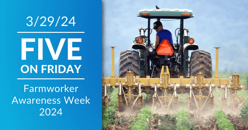 Five on Friday: Farmworker Awareness Week 2024