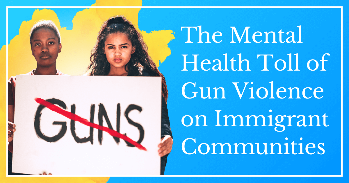The Mental Health Toll of Gun Violence on Immigrant Communities
