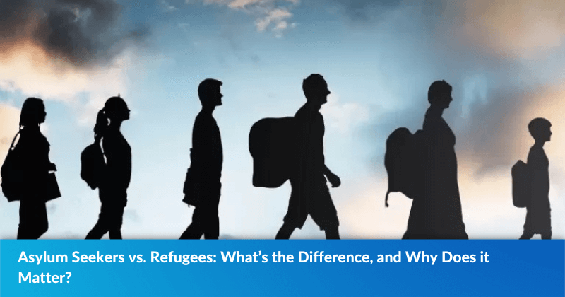 Asylum Seekers vs. Refugees: What’s the Difference, and Why Does it Matter?