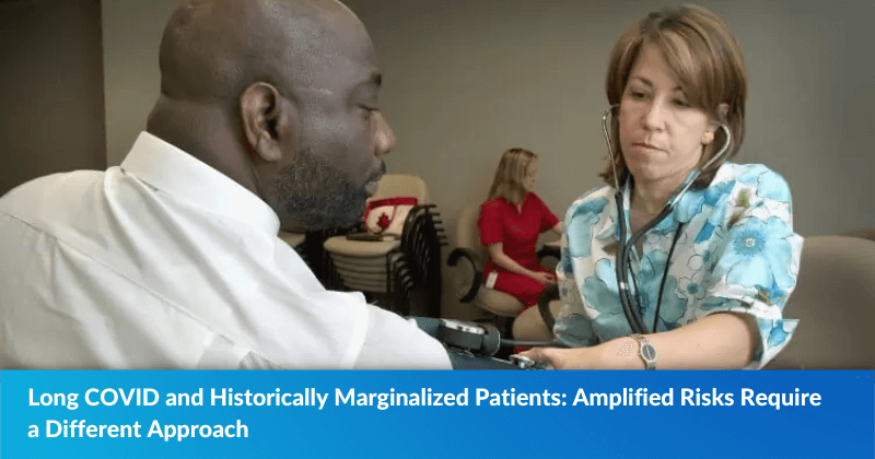 Long COVID and Historically Marginalized Patients: Amplified Risks Require a Different Approach