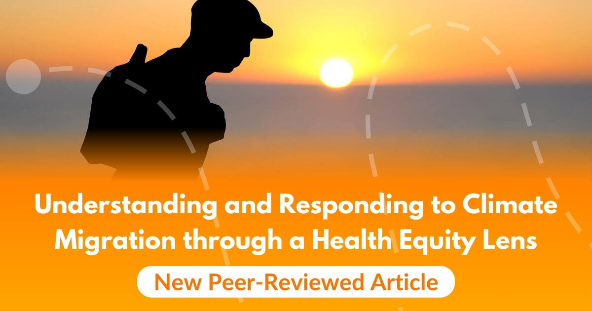 Understanding and Responding to Climate Migration through a Health Equity Lens: New Peer-Reviewed Article