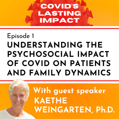 Understanding the Psychosocial Impact of COVID On Patients and Family Dynamics