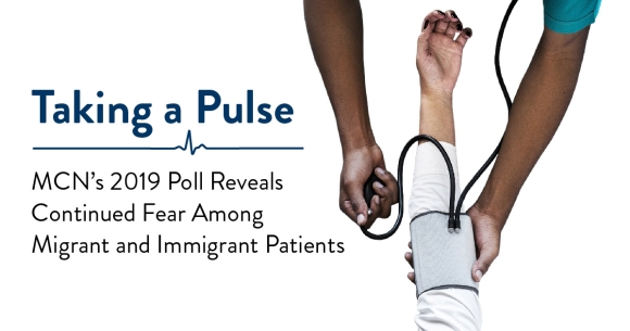 Taking a Pulse: Migrant Clinicians Networkâs 2019 Poll Reveals Continued Fear Among Migrant and Immigrant Patients