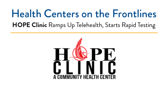 Health Centers on the Frontlines | HOPE Clinic Ramps Up Telehealth, Starts Rapid Testing