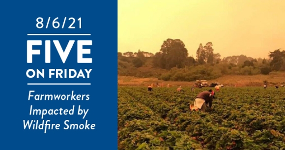 Five on Friday: Farmworkers Impacted by Wildfire Smoke