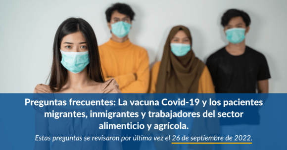 La vacuna Covid-19 y los pacientes migrantes, inmigrantes y trabajadores del sector alimenticio y agrícola
