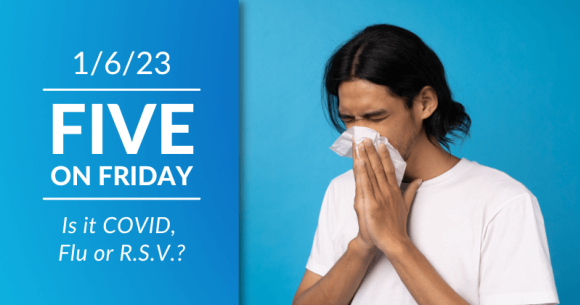Five on Friday: Is it COVID, Flu or R.S.V.?