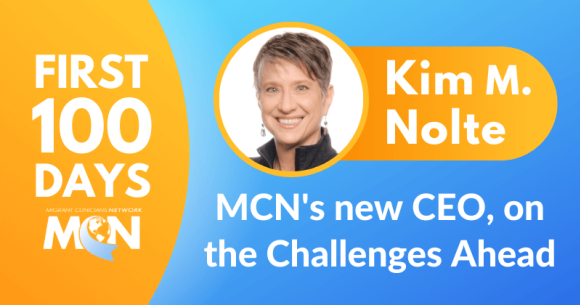 First 100 Days: Kim M. Nolte, MCN's new CEO, on the Challenges Ahead