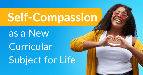 Self-Compassion as a New Curricular Subject for Life