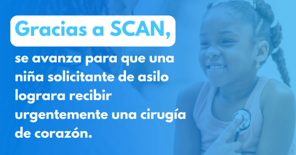 Gracias a SCAN se avanza para que una niña solicitante de asilo lograra recibir urgentemente una cirugía de corazón 
