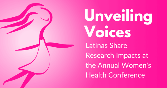 Unveiling Voices: Latinas Share Research Impacts at the Annual Women's Health Conference