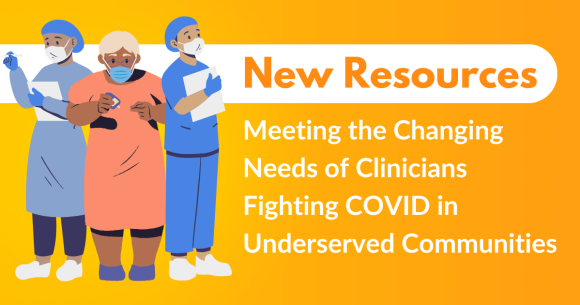 New Resources: Meeting the Changing Needs of Clinicians Fighting COVID in Underserved Communities
