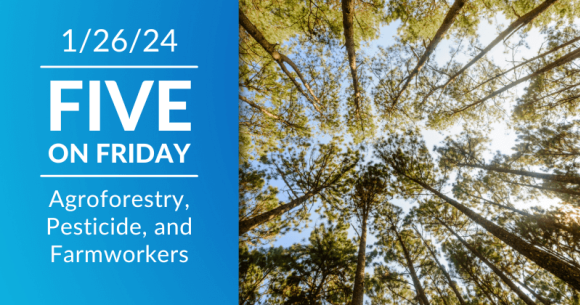 Five on Friday: Agroforestry, Pesticide, and Farmworkers