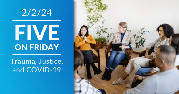 Five on Friday: Trauma, Justice, and COVID-19